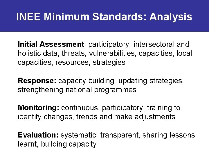 INEE Minimum Standards: Analysis Initial Assessment: participatory, intersectoral and holistic data, threats, vulnerabilities, capacities;