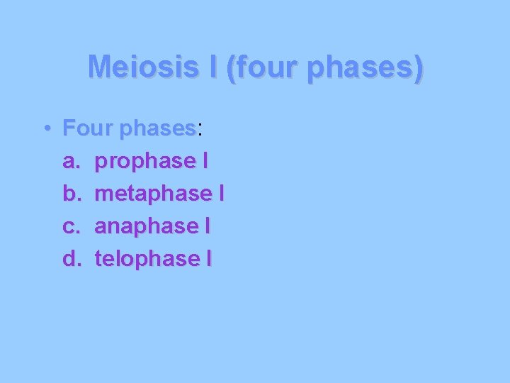 Meiosis I (four phases) • Four phases: phases a. prophase I b. metaphase I