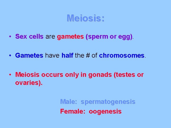 Meiosis: • Sex cells are gametes (sperm or egg) • Gametes have half the