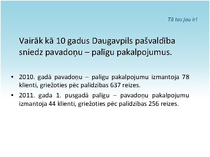 Tā tas jau ir! Vairāk kā 10 gadus Daugavpils pašvaldība sniedz pavadoņu – palīgu