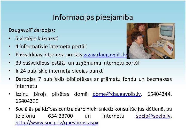 Informācijas pieejamība Daugavpilī darbojas: • 5 vietējie laikraksti • 4 informatīvie interneta portāli •