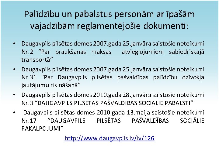 Palīdzību un pabalstus personām ar īpašām vajadzībām reglamentējošie dokumenti: • Daugavpilsētas domes 2007. gada