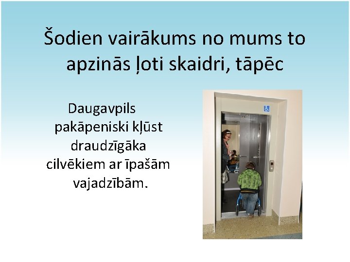 Šodien vairākums no mums to apzinās ļoti skaidri, tāpēc Daugavpils pakāpeniski kļūst draudzīgāka cilvēkiem