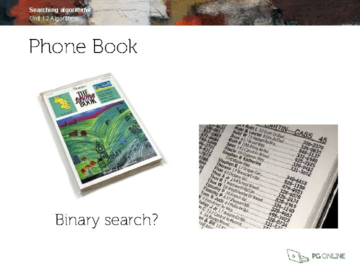 Searching algorithms Unit 12 Algorithms Phone Book Binary search? 