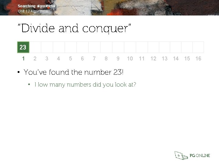 Searching algorithms Unit 12 Algorithms “Divide and conquer” 23 1 2 3 4 5