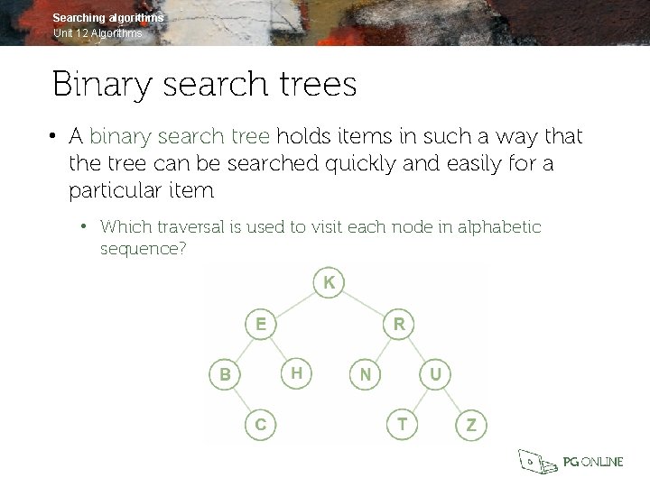 Searching algorithms Unit 12 Algorithms Binary search trees • A binary search tree holds