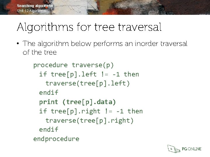 Searching algorithms Unit 12 Algorithms for tree traversal • The algorithm below performs an