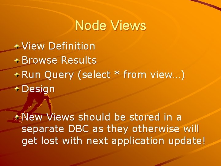 Node Views View Definition Browse Results Run Query (select * from view…) Design New