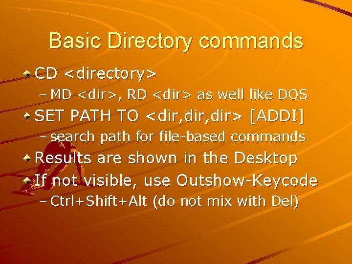 Basic Directory commands CD <directory> – MD <dir>, RD <dir> as well like DOS