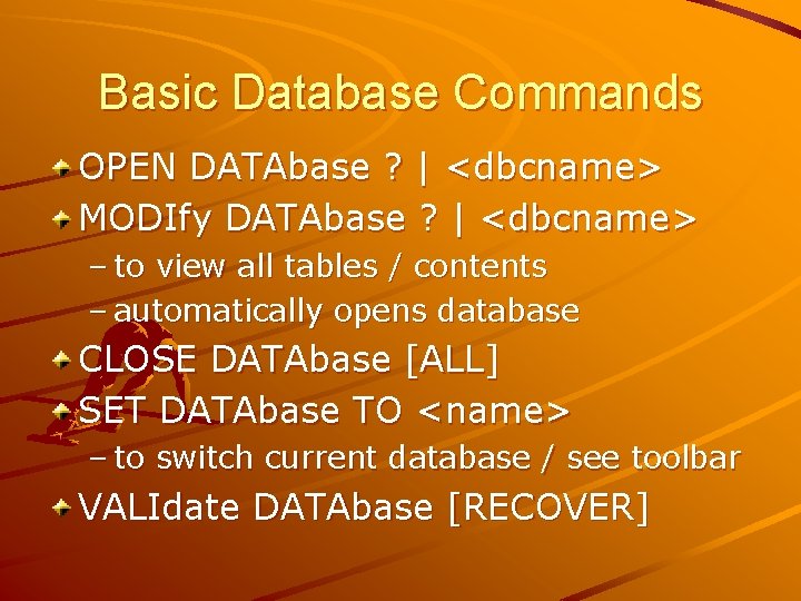 Basic Database Commands OPEN DATAbase ? | <dbcname> MODIfy DATAbase ? | <dbcname> –