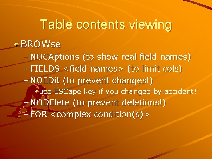 Table contents viewing BROWse – NOCAptions (to show real field names) – FIELDS <field