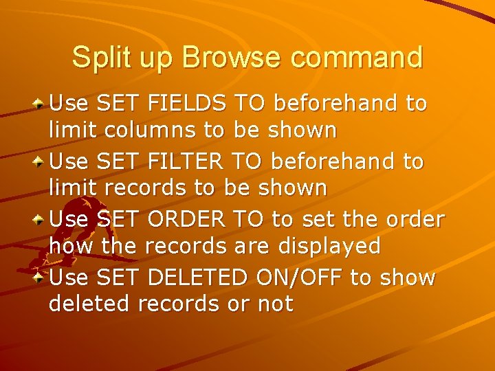 Split up Browse command Use SET FIELDS TO beforehand to limit columns to be