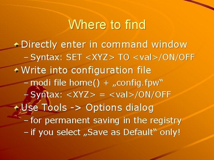 Where to find Directly enter in command window – Syntax: SET <XYZ> TO <val>/ON/OFF