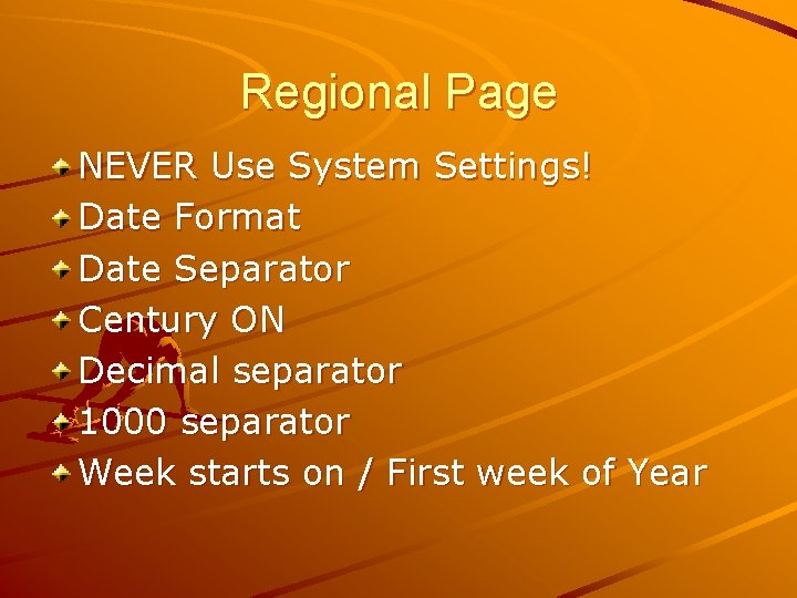 Regional Page NEVER Use System Settings! Date Format Date Separator Century ON Decimal separator