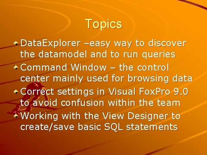 Topics Data. Explorer –easy way to discover the datamodel and to run queries Command