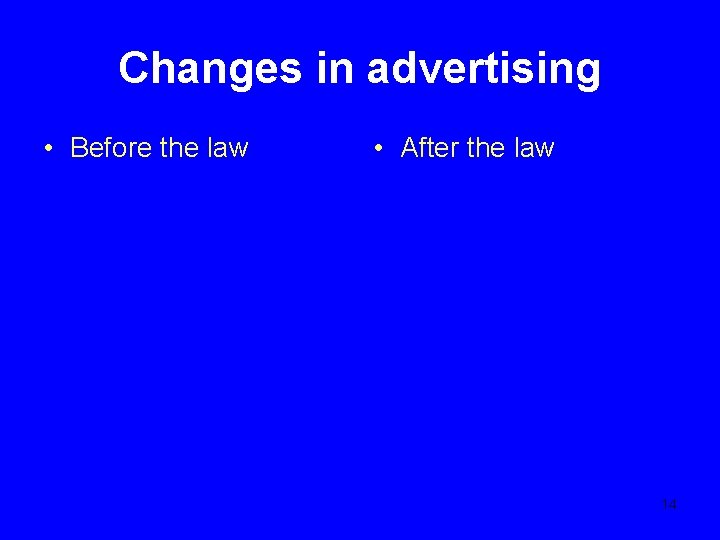 Changes in advertising • Before the law • After the law 14 