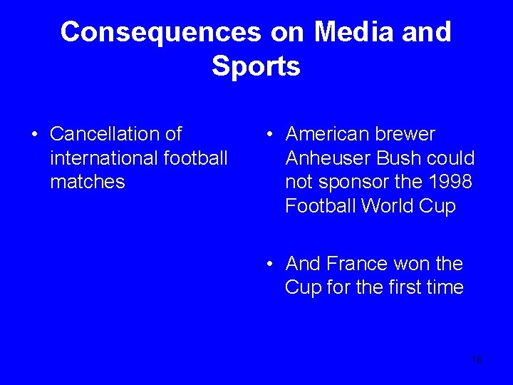 Consequences on Media and Sports • Cancellation of international football matches • American brewer