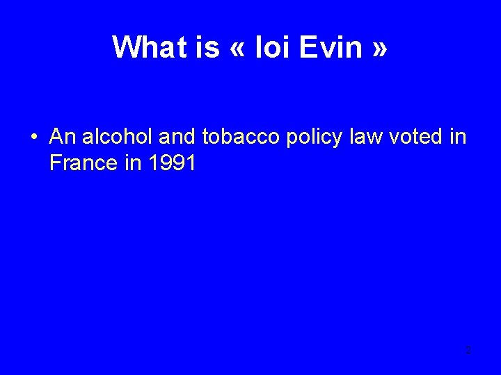 What is « loi Evin » • An alcohol and tobacco policy law voted