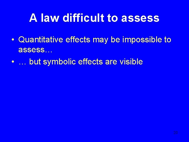 A law difficult to assess • Quantitative effects may be impossible to assess… •