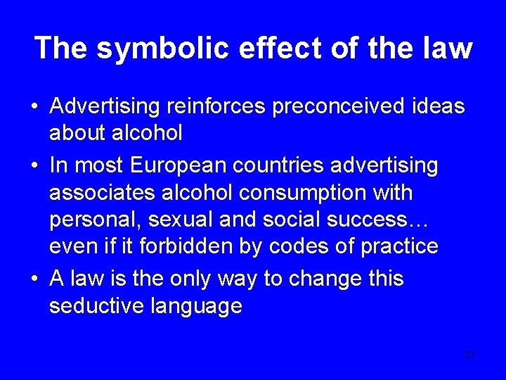 The symbolic effect of the law • Advertising reinforces preconceived ideas about alcohol •