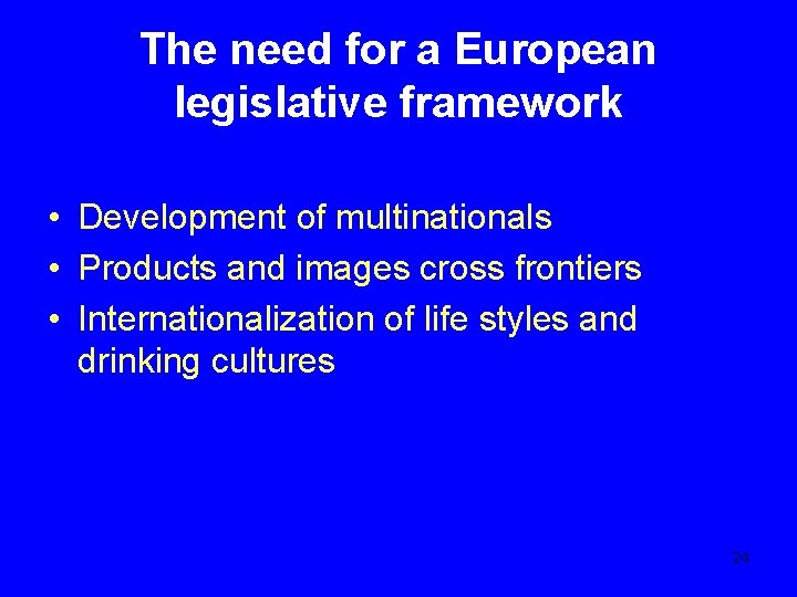 The need for a European legislative framework • Development of multinationals • Products and