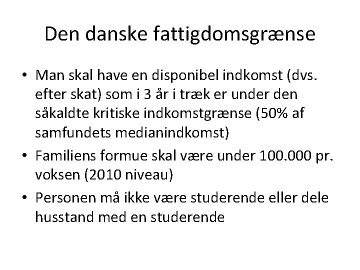 Den danske fattigdomsgrænse • Man skal have en disponibel indkomst (dvs. efter skat) som