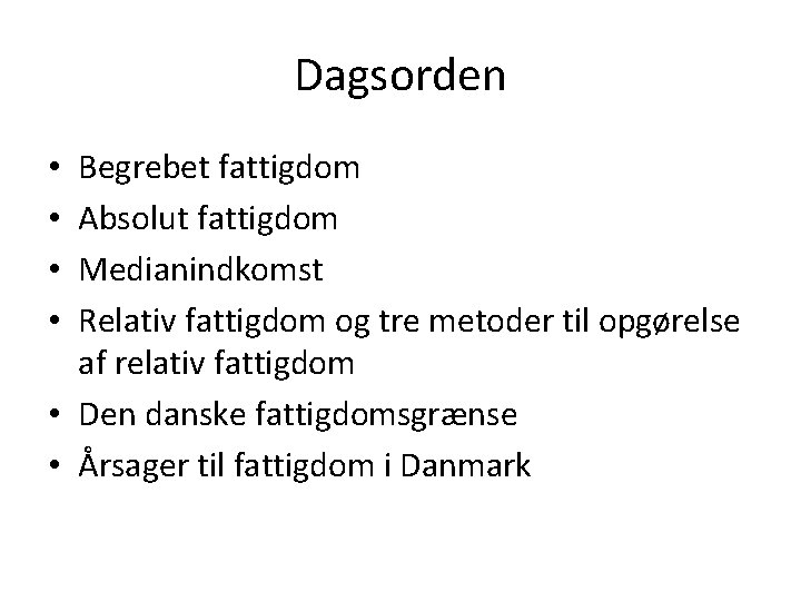 Dagsorden Begrebet fattigdom Absolut fattigdom Medianindkomst Relativ fattigdom og tre metoder til opgørelse af