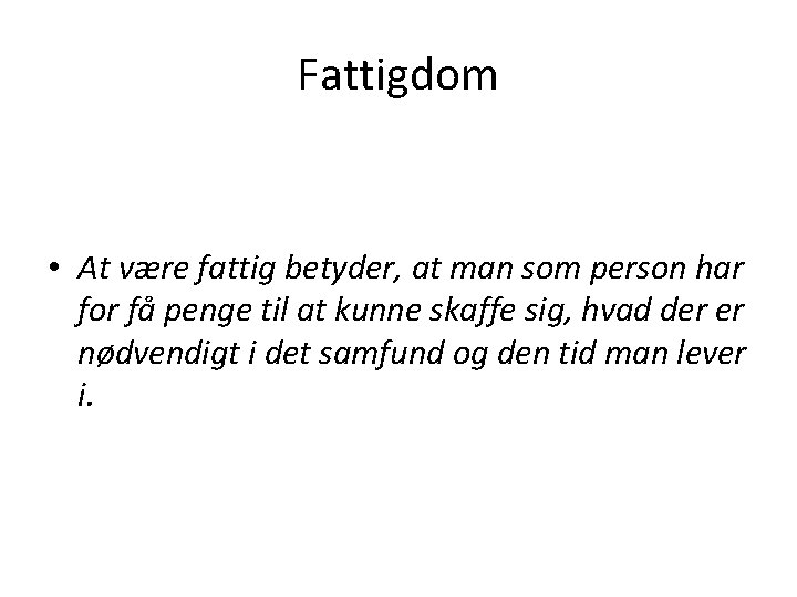 Fattigdom • At være fattig betyder, at man som person har for få penge