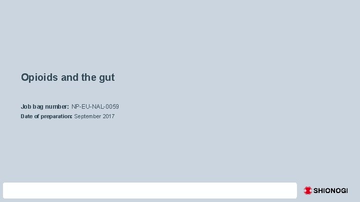 Opioids and the gut Job bag number: NP-EU-NAL-0059 Date of preparation: September 2017 1