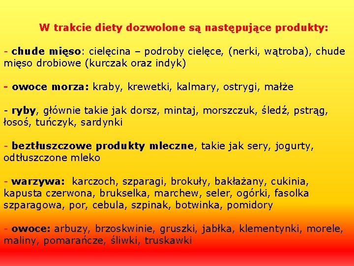 W trakcie diety dozwolone są następujące produkty: - chude mięso: cielęcina – podroby cielęce,