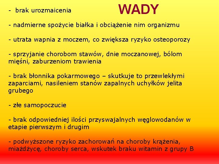 - brak urozmaicenia WADY - nadmierne spożycie białka i obciążenie nim organizmu - utrata