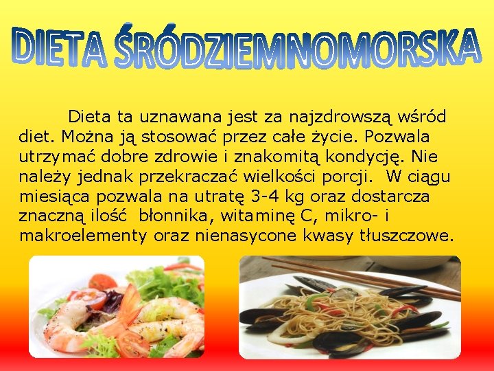 Dieta ta uznawana jest za najzdrowszą wśród diet. Można ją stosować przez całe życie.