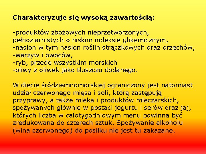 Charakteryzuje się wysoką zawartością: -produktów zbożowych nieprzetworzonych, pełnoziarnistych o niskim indeksie glikemicznym, -nasion w
