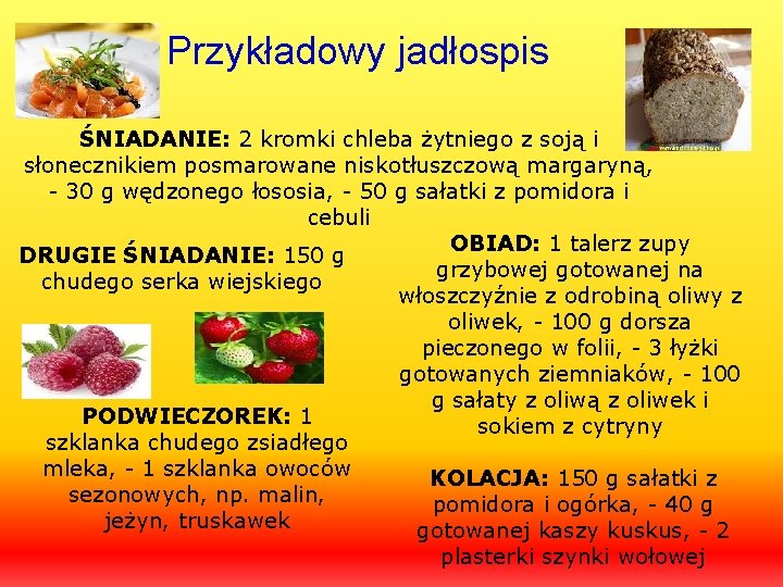 Przykładowy jadłospis ŚNIADANIE: 2 kromki chleba żytniego z soją i słonecznikiem posmarowane niskotłuszczową margaryną,