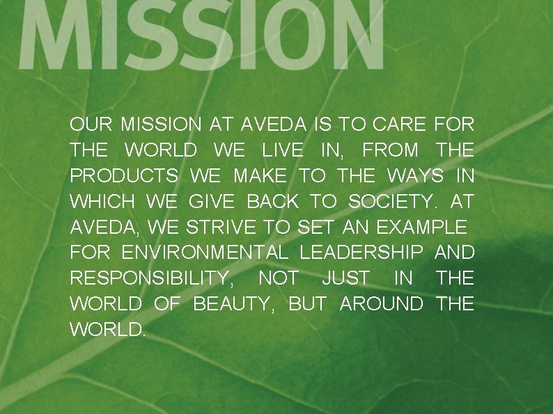 OUR MISSION AT AVEDA IS TO CARE FOR THE WORLD WE LIVE IN, FROM