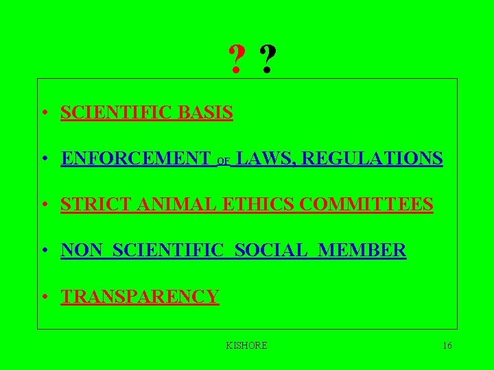 ? ? • SCIENTIFIC BASIS • ENFORCEMENT OF LAWS, REGULATIONS • STRICT ANIMAL ETHICS ? ? • SCIENTIFIC BASIS • ENFORCEMENT OF LAWS, REGULATIONS • STRICT ANIMAL ETHICS