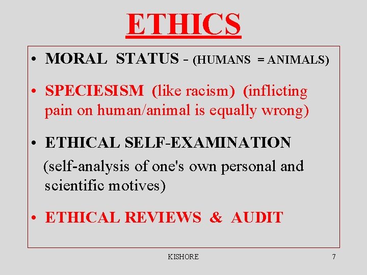 ETHICS • MORAL STATUS - (HUMANS = ANIMALS) • SPECIESISM (like racism) (inflicting pain ETHICS • MORAL STATUS - (HUMANS = ANIMALS) • SPECIESISM (like racism) (inflicting pain