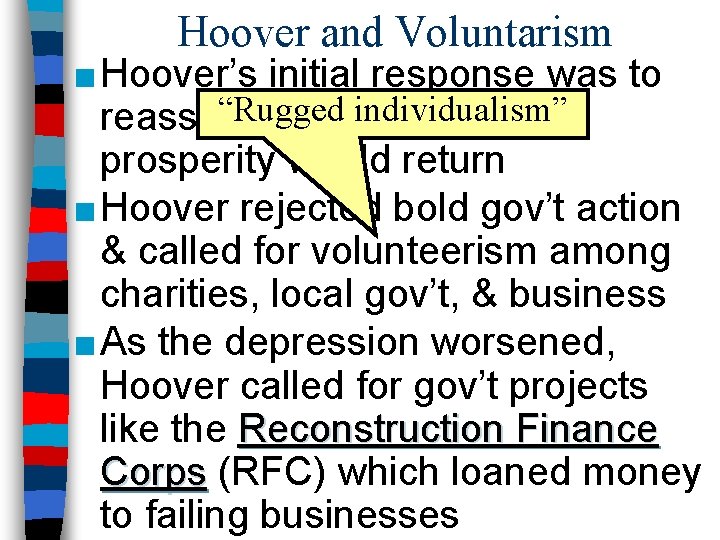 Hoover and Voluntarism ■ Hoover’s initial response was to “Rugged individualism” reassure Americans that