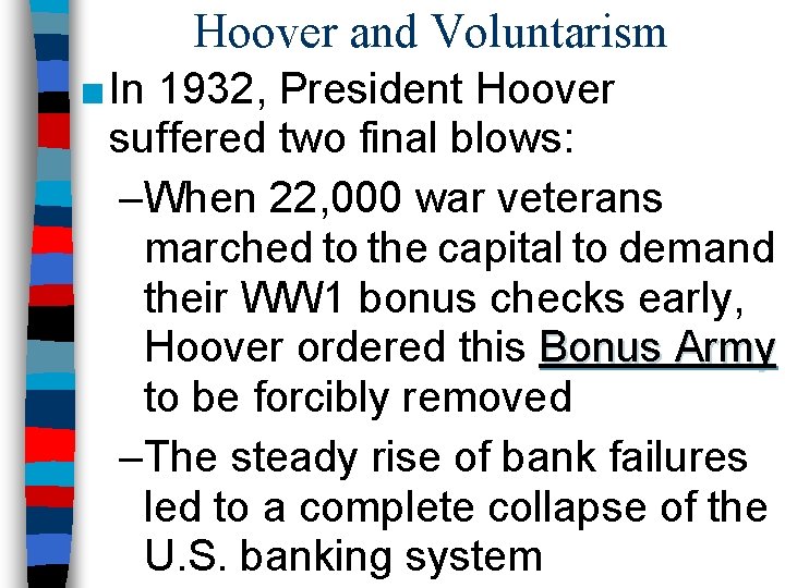 Hoover and Voluntarism ■ In 1932, President Hoover suffered two final blows: –When 22,