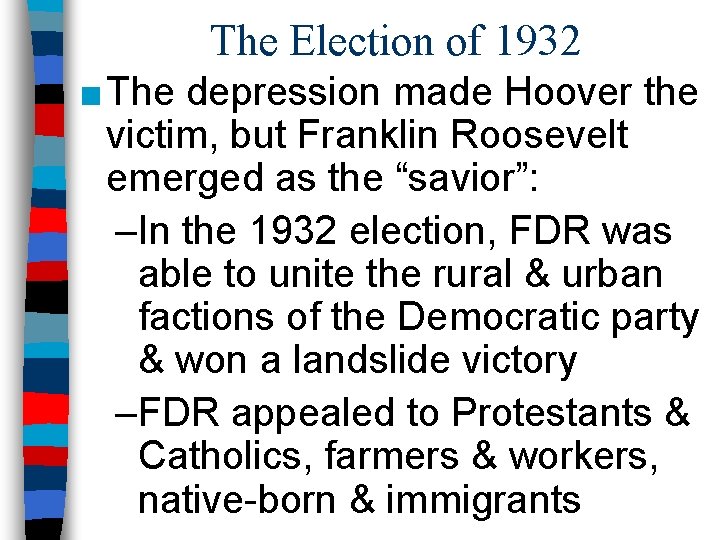 The Election of 1932 ■ The depression made Hoover the victim, but Franklin Roosevelt