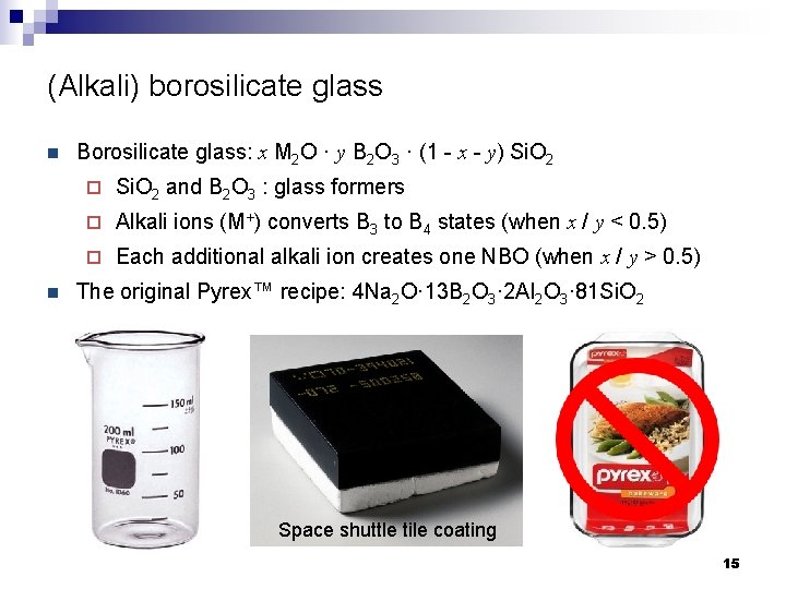 (Alkali) borosilicate glass n n Borosilicate glass: x M 2 O · y B