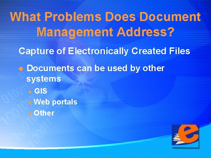 What Problems Does Document Management Address? Capture of Electronically Created Files u Documents can