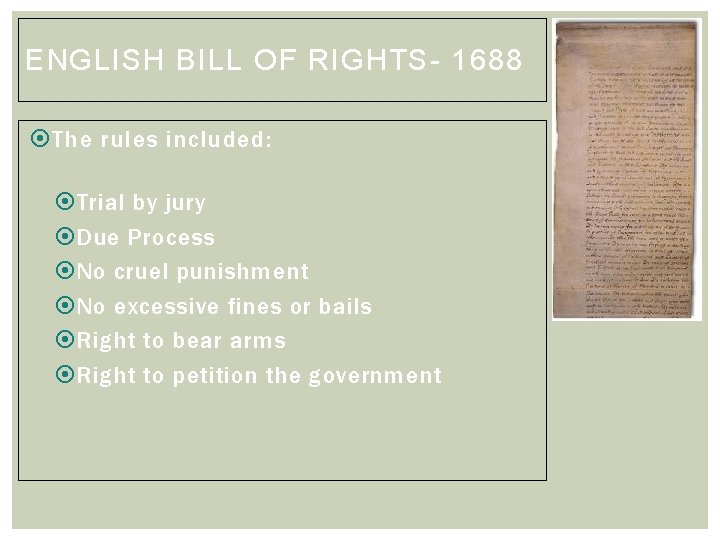 ENGLISH BILL OF RIGHTS- 1688 The rules included: Trial by jury Due Process No