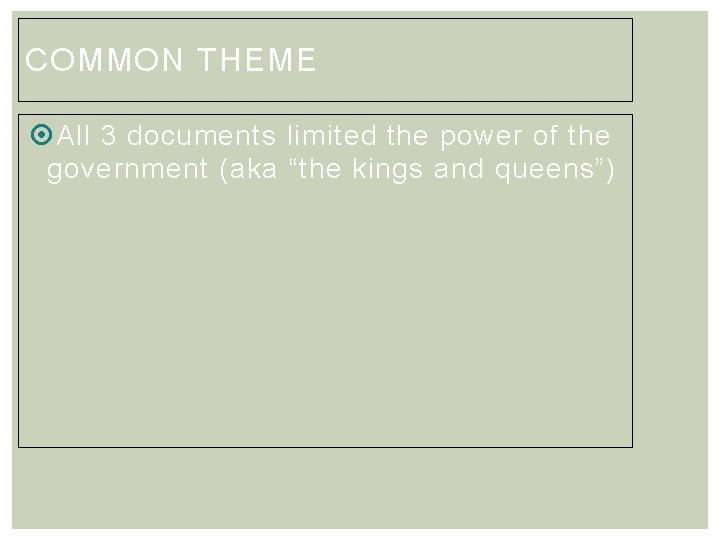 COMMON THEME All 3 documents limited the power of the government (aka “the kings