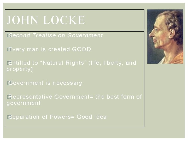 JOHN LOCKE � Second � Every Treatise on Government man is created GOOD �