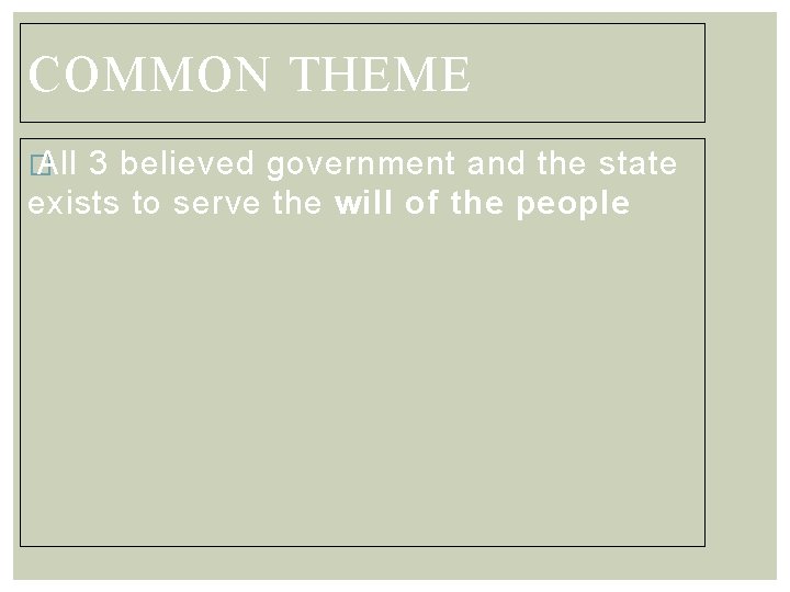 COMMON THEME � All 3 believed government and the state exists to serve the