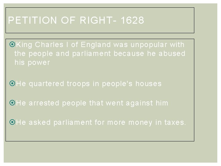 PETITION OF RIGHT- 1628 King Charles I of England was unpopular with the people