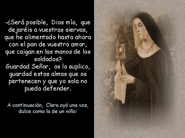 -¿Será posible, Dios mío, que dejaréis a vuestras siervas, que he alimentado hasta ahora