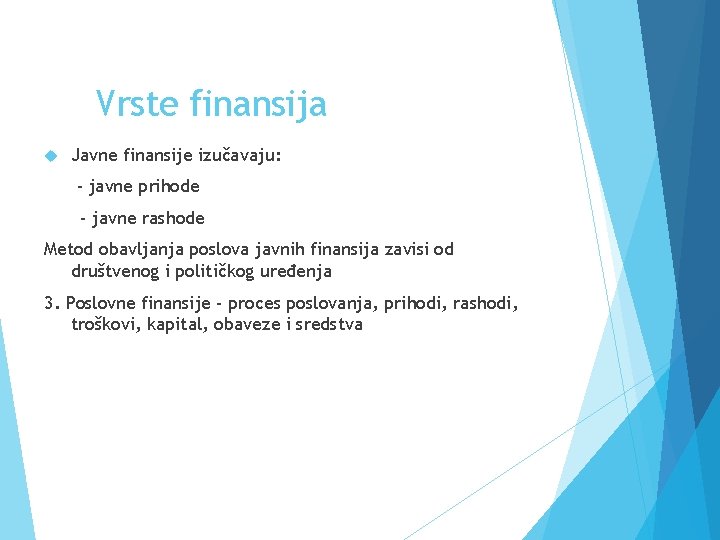 Vrste finansija Javne finansije izučavaju: - javne prihode - javne rashode Metod obavljanja poslova