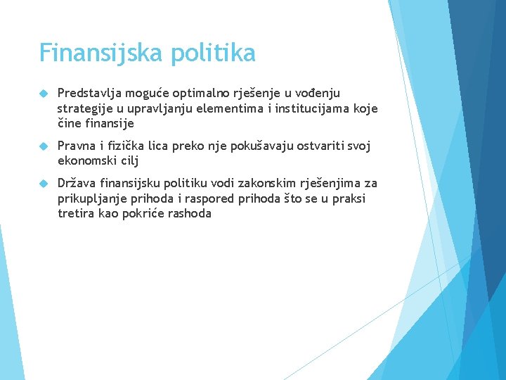 Finansijska politika Predstavlja moguće optimalno rješenje u vođenju strategije u upravljanju elementima i institucijama